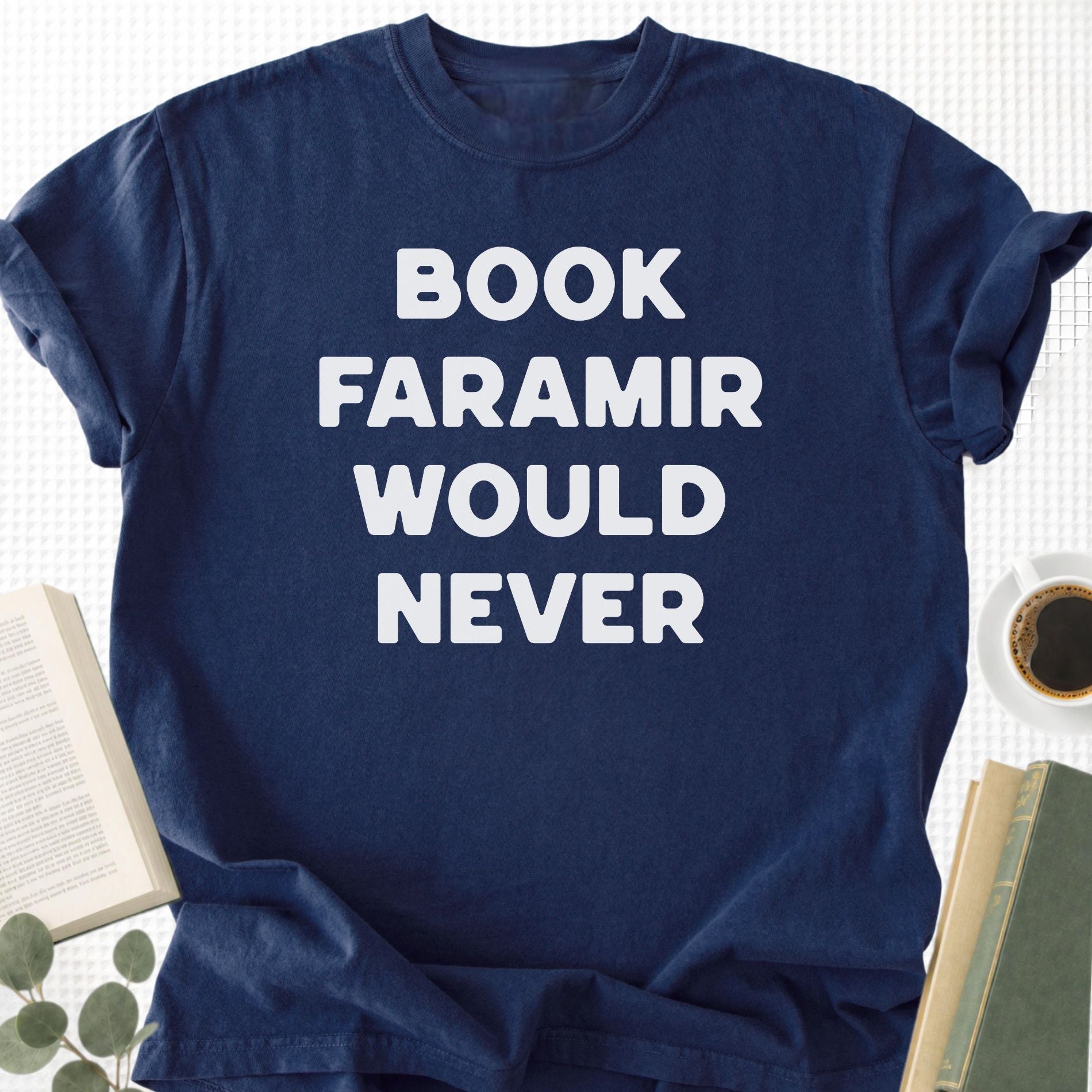 Book Faramir Would Never Unisex T-Shirt - Book Social Club