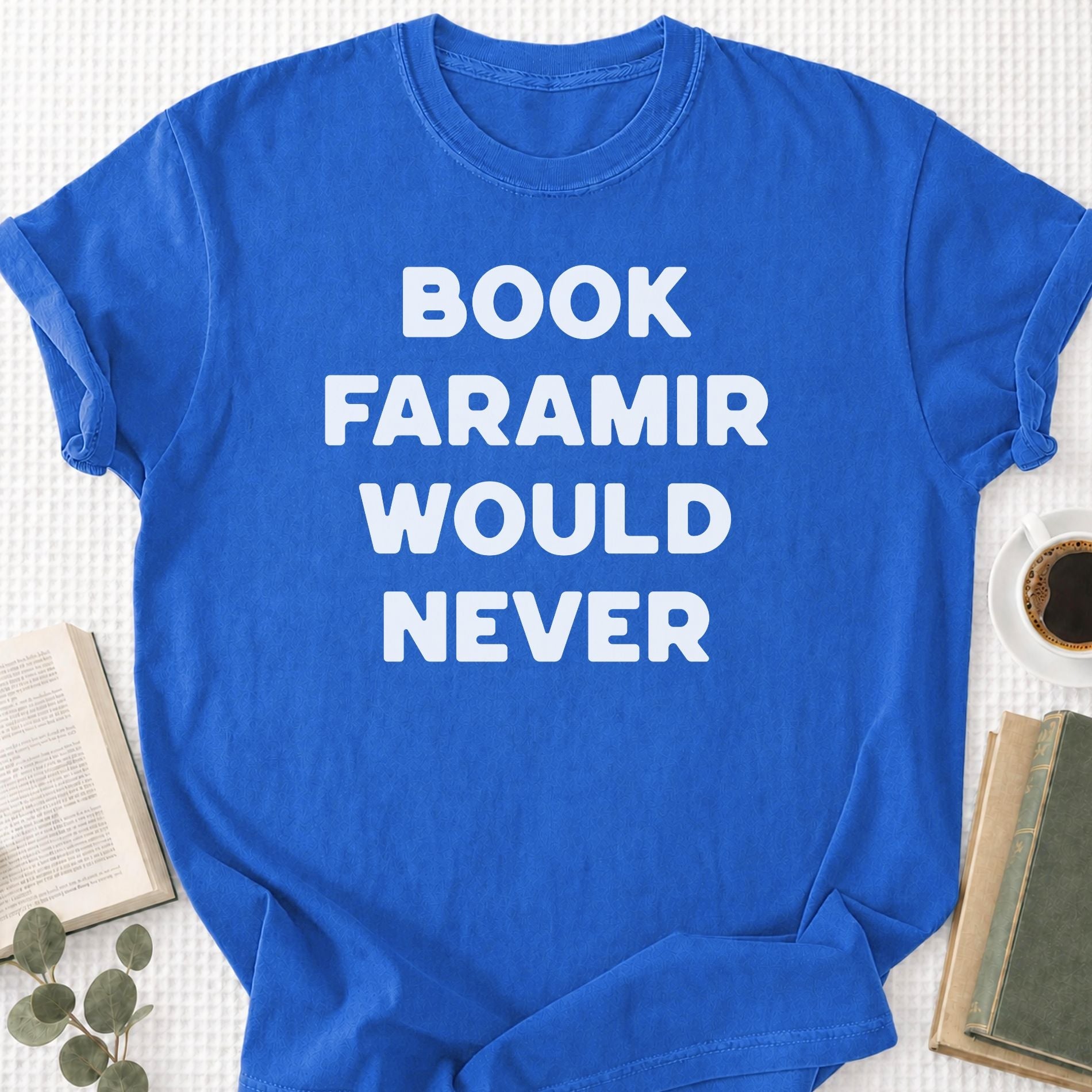 Book Faramir Would Never Unisex T-Shirt - Book Social Club