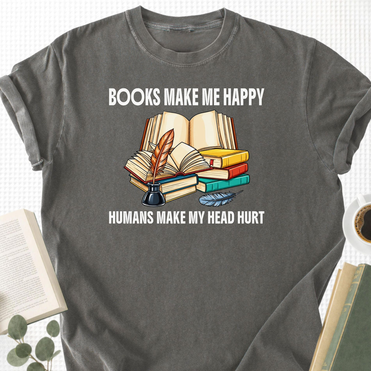 Books Make Me Happy Humans Make My Head Hurt Unisex T-Shirt - Book Social Club
