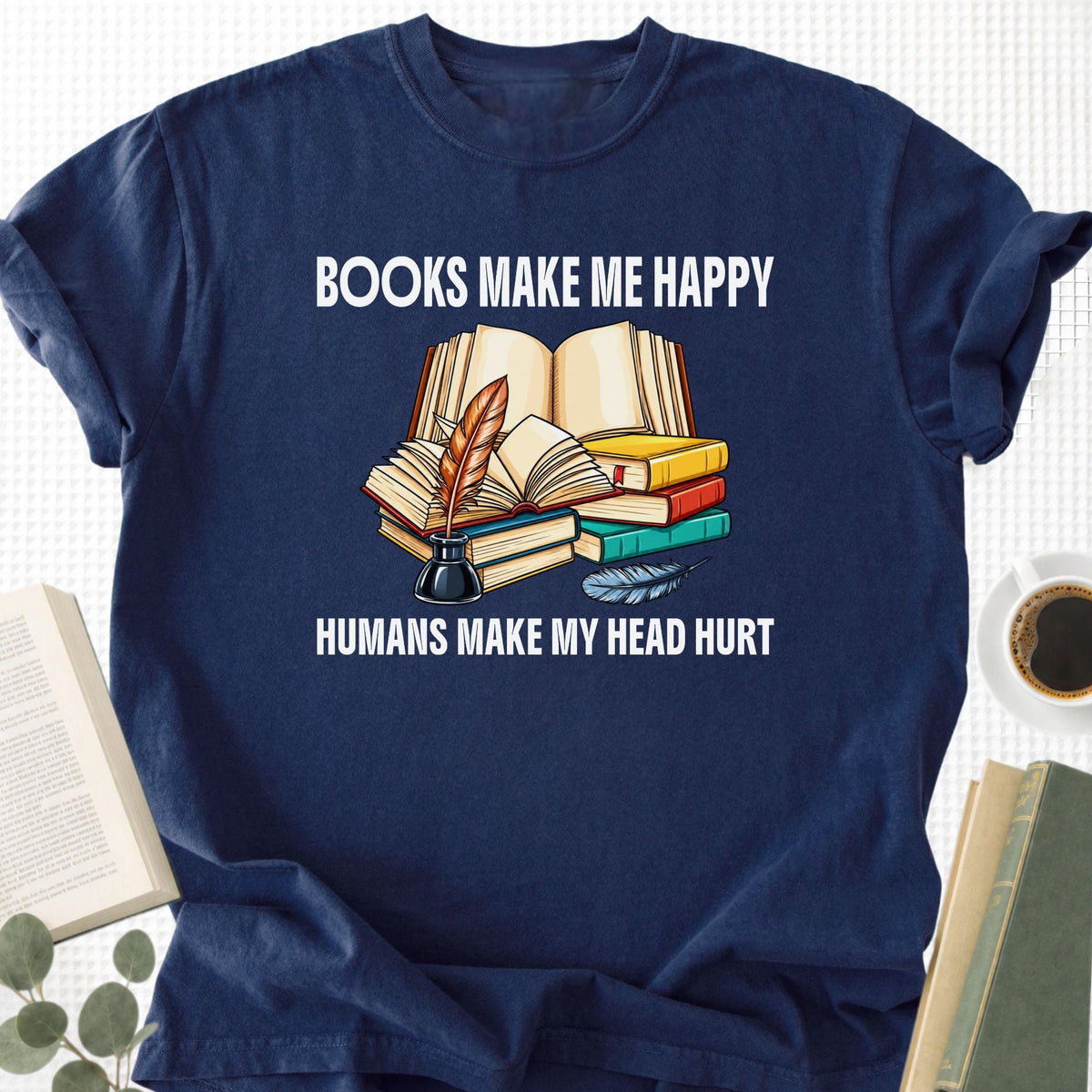 Books Make Me Happy Humans Make My Head Hurt Unisex T-Shirt - Book Social Club