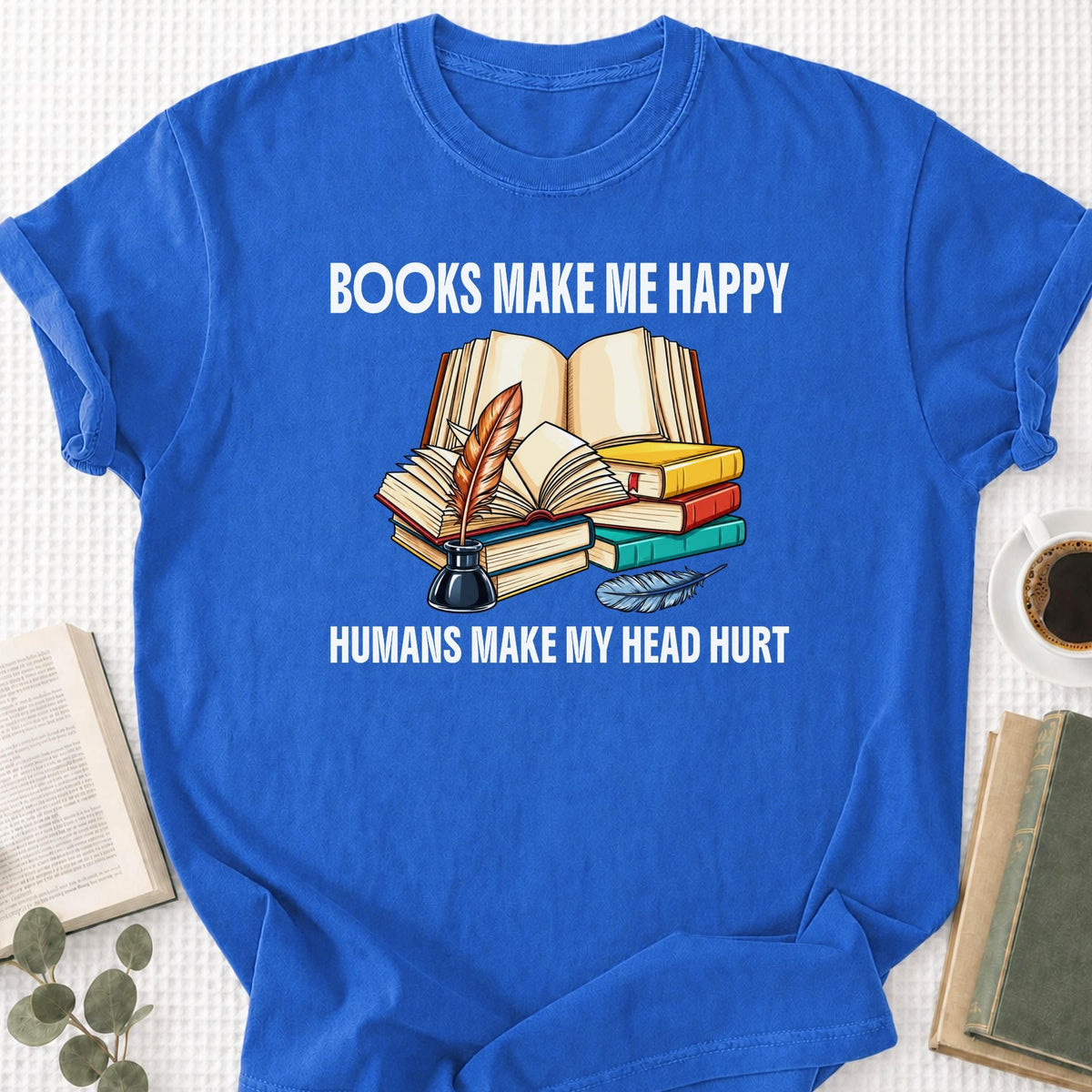 Books Make Me Happy Humans Make My Head Hurt Unisex T-Shirt - Book Social Club