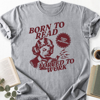 Born To Read Forced To Work Unisex T-Shirt - Book Social Club
