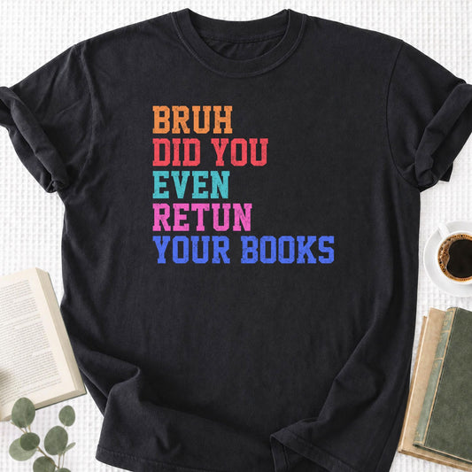 Bruh Did You Even Retun Your Books Unisex T-Shirt - Book Social Club