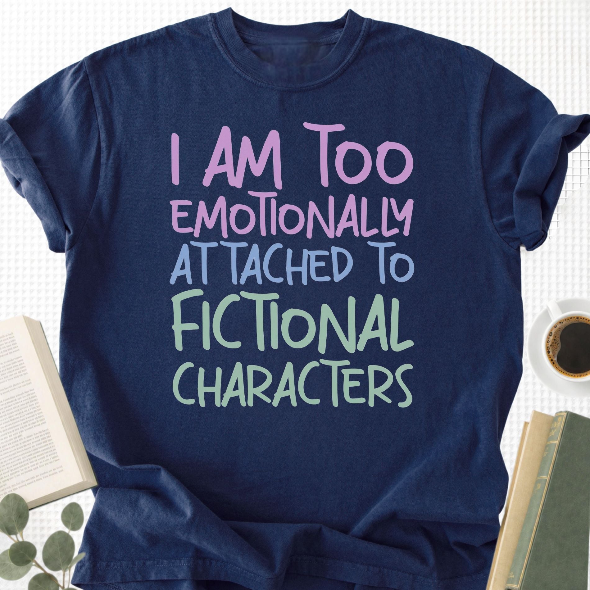 I Am Too Emotionally Attached To Fictional Characters Unisex T-Shirt - Book Social Club