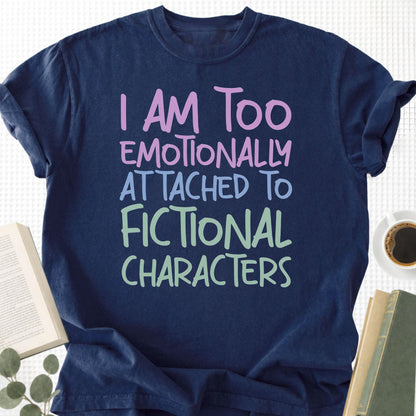 I Am Too Emotionally Attached To Fictional Characters Unisex T-Shirt - Book Social Club