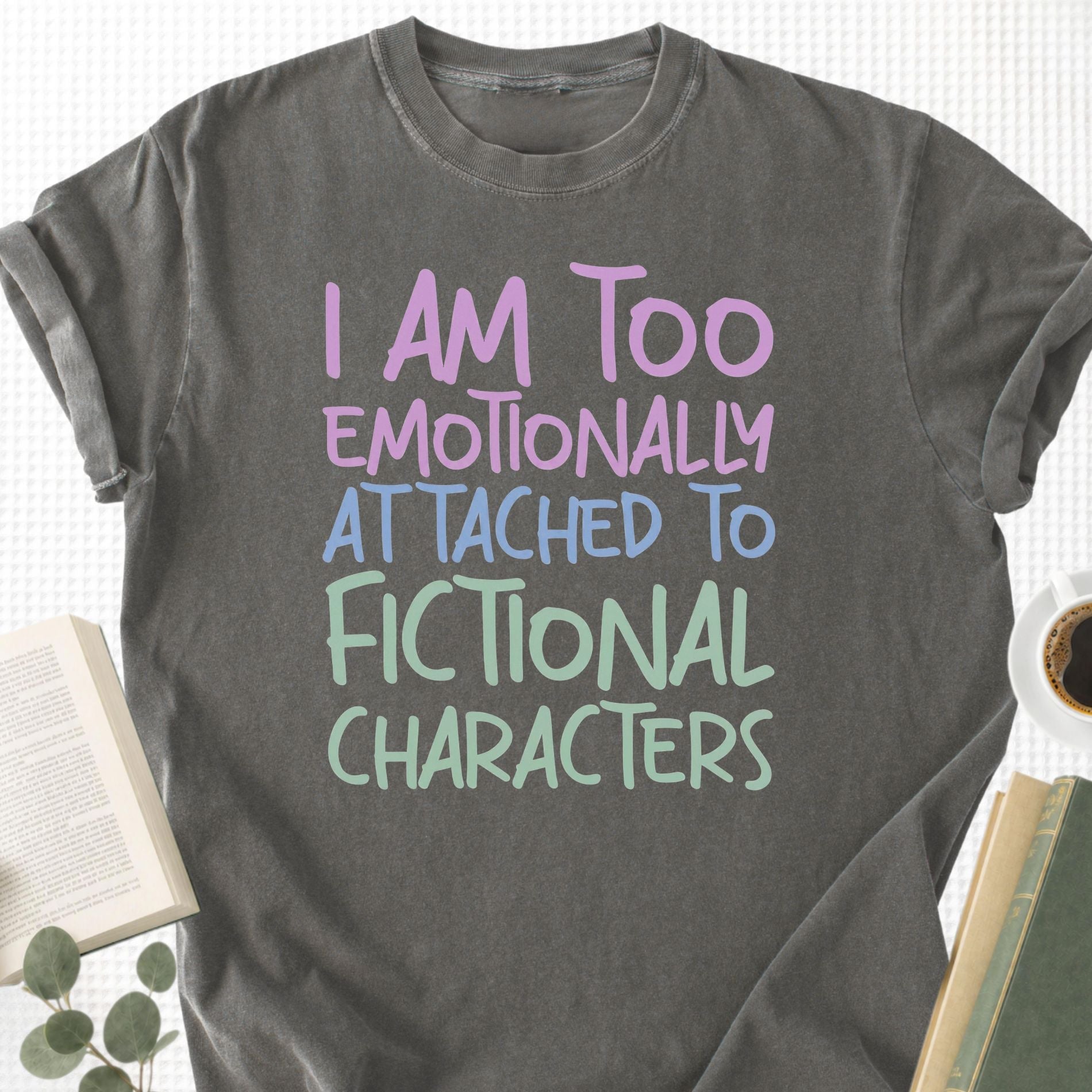 I Am Too Emotionally Attached To Fictional Characters Unisex T-Shirt - Book Social Club