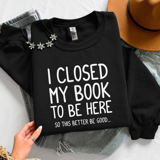 I Closed My Book To Be Here Unisex Sweatshirt - Book Social Club