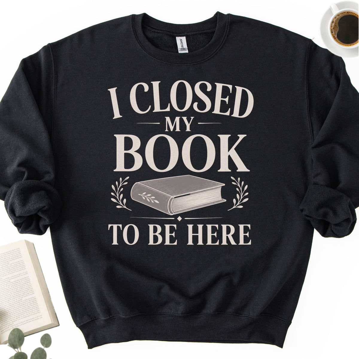 I Closed My Book To Be Here Unisex Sweatshirt - Book Social Club