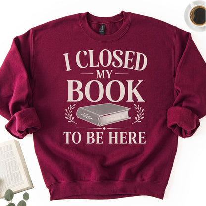 I Closed My Book To Be Here Unisex Sweatshirt - Book Social Club