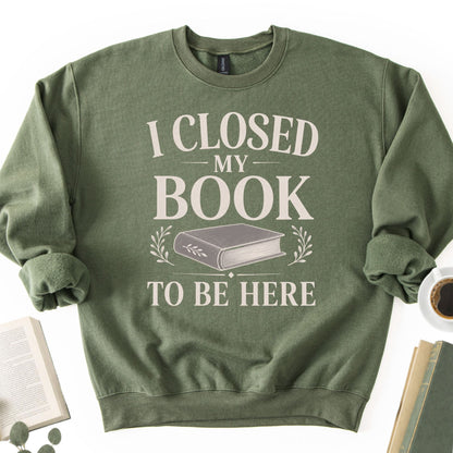 I Closed My Book To Be Here Unisex Sweatshirt - Book Social Club