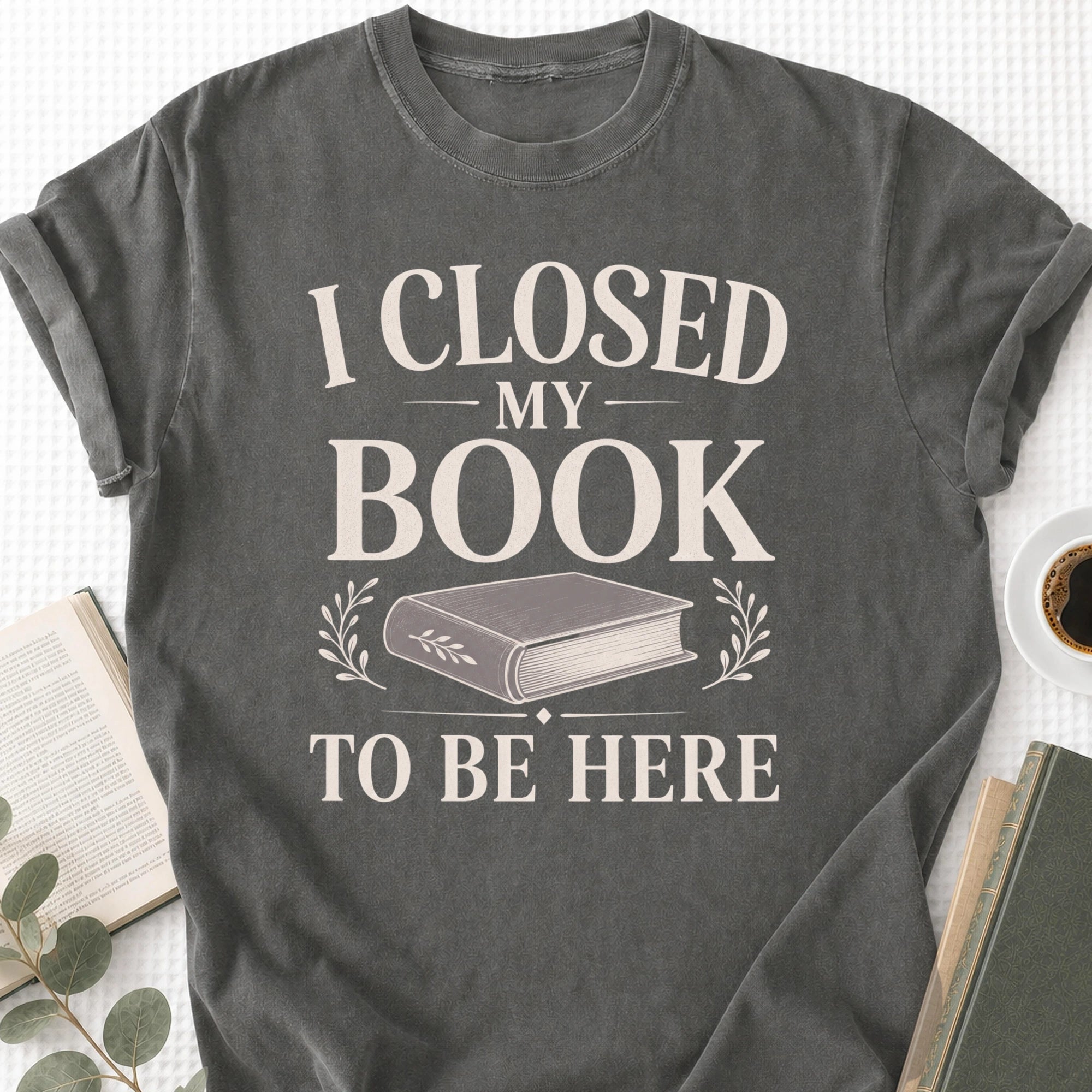 I Closed My Book To Be Here Unisex T-Shirt - Book Social Club