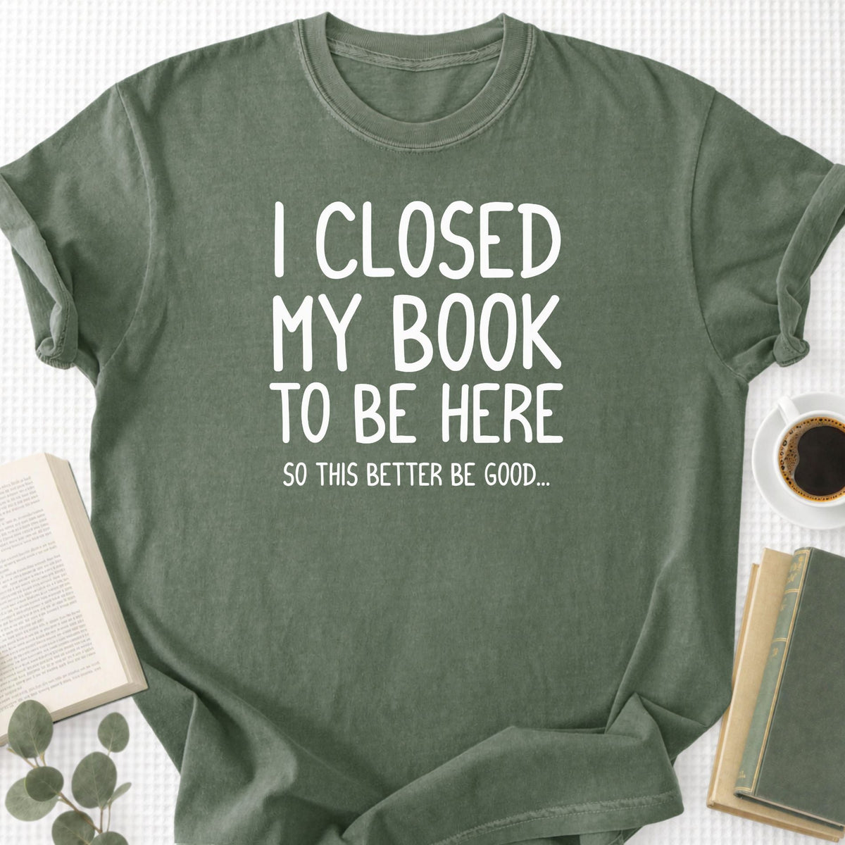 I Closed My Book To Be Here Unisex T-Shirt - Book Social Club