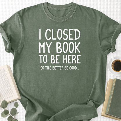 I Closed My Book To Be Here Unisex T-Shirt - Book Social Club