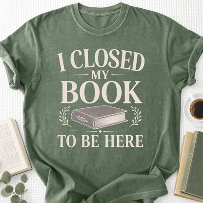 I Closed My Book To Be Here Unisex T-Shirt - Book Social Club