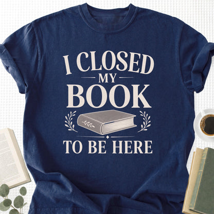 I Closed My Book To Be Here Unisex T-Shirt - Book Social Club