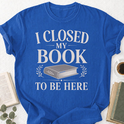 I Closed My Book To Be Here Unisex T-Shirt - Book Social Club