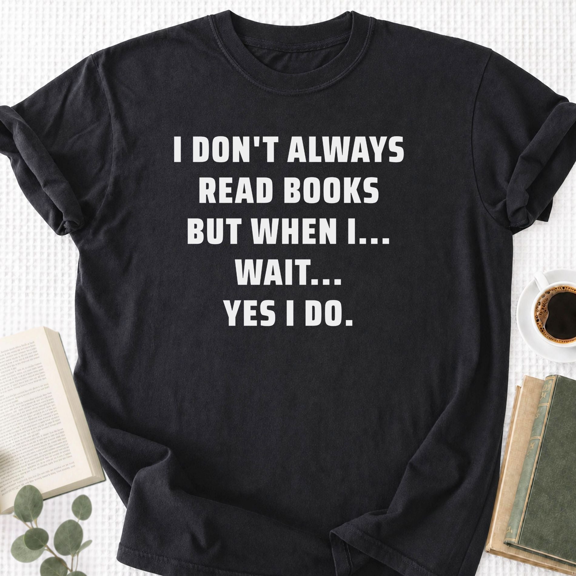 I Don't Always Read Books Unisex T-Shirt - Book Social Club