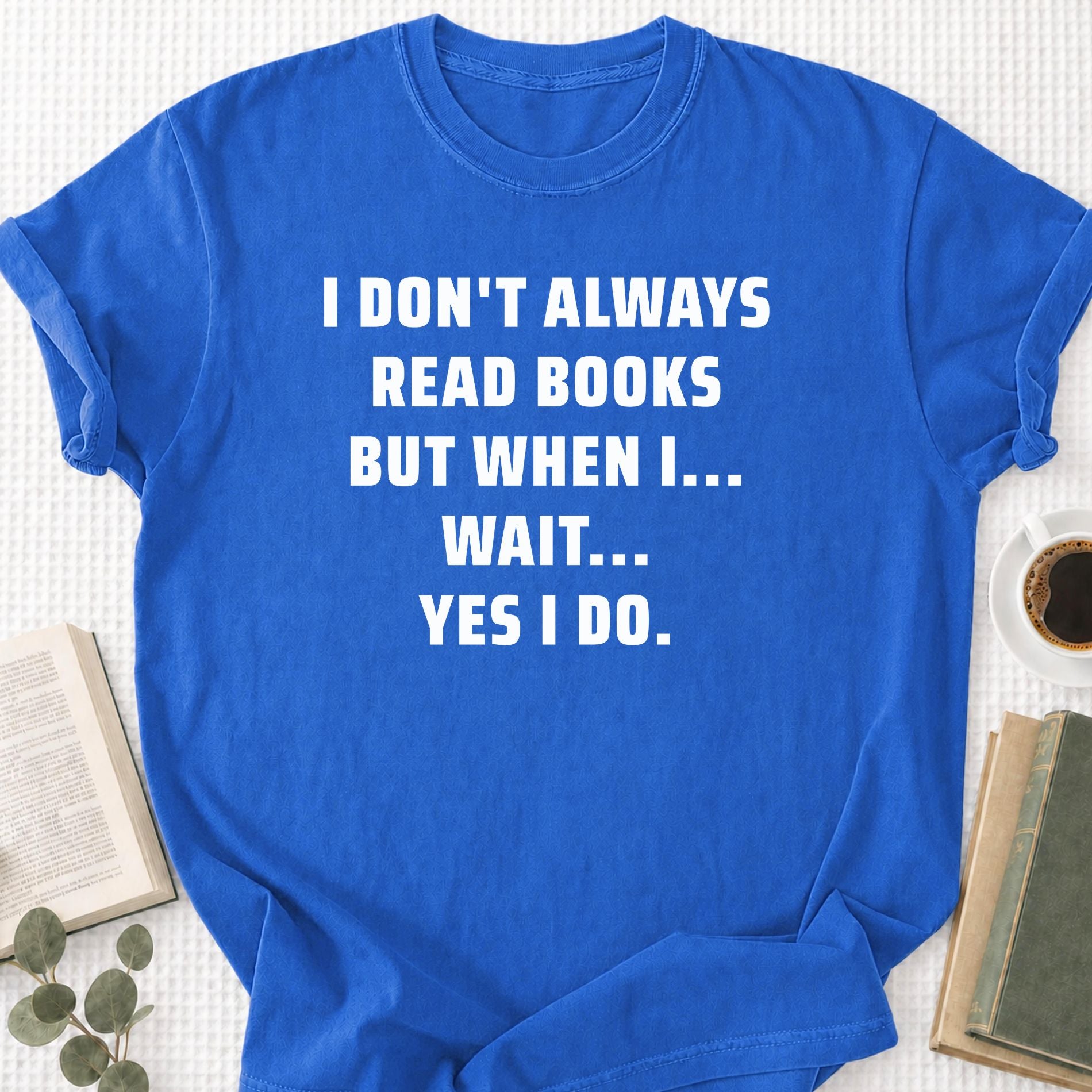 I Don't Always Read Books Unisex T-Shirt - Book Social Club