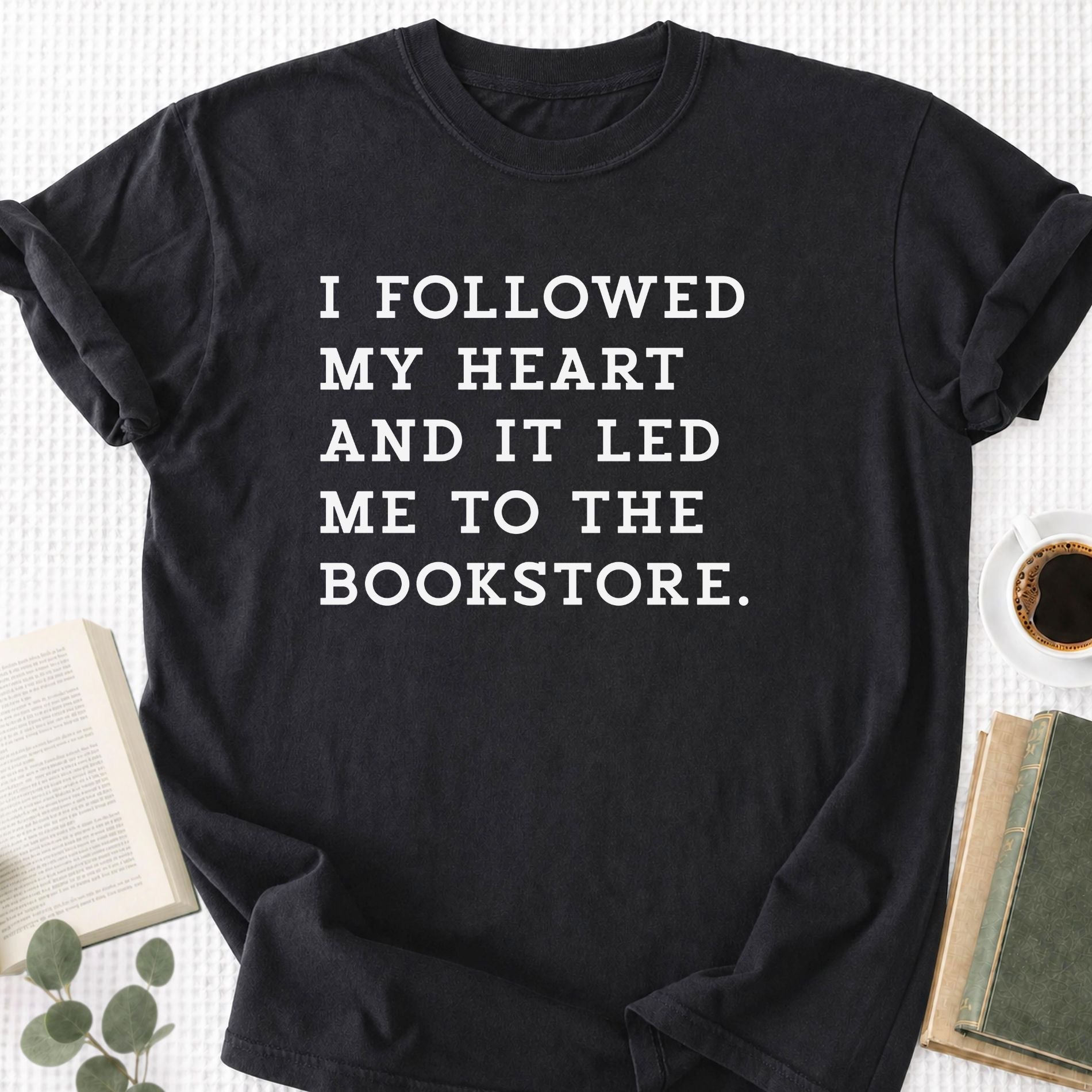 I Followed My Heart And It Led Me to the Bookstore Unisex T-Shirt - Book Social Club
