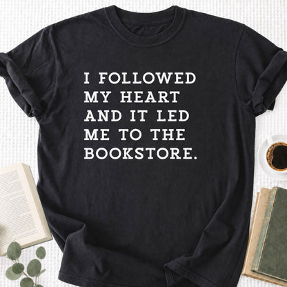 I Followed My Heart And It Led Me to the Bookstore Unisex T-Shirt - Book Social Club