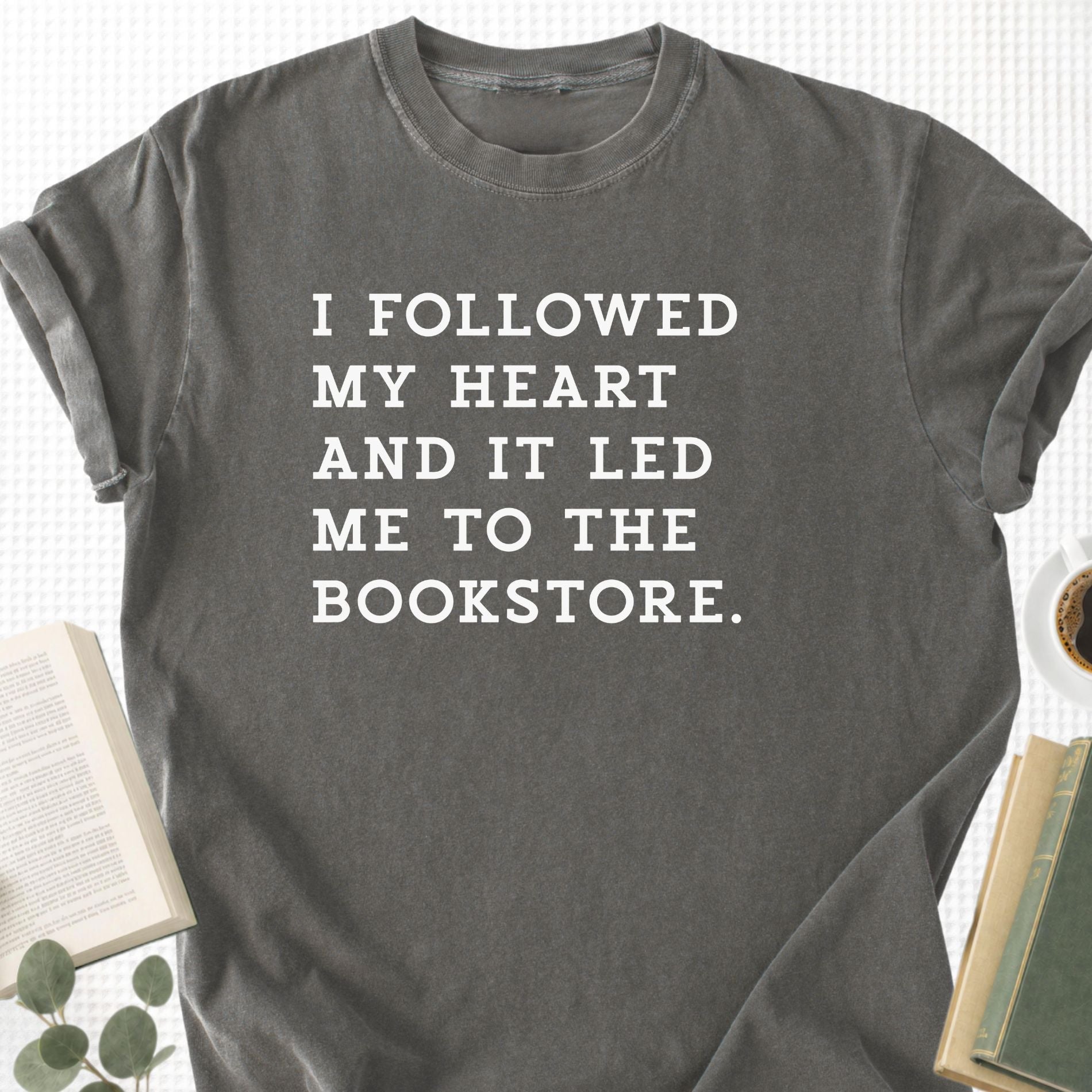 I Followed My Heart And It Led Me to the Bookstore Unisex T-Shirt - Book Social Club