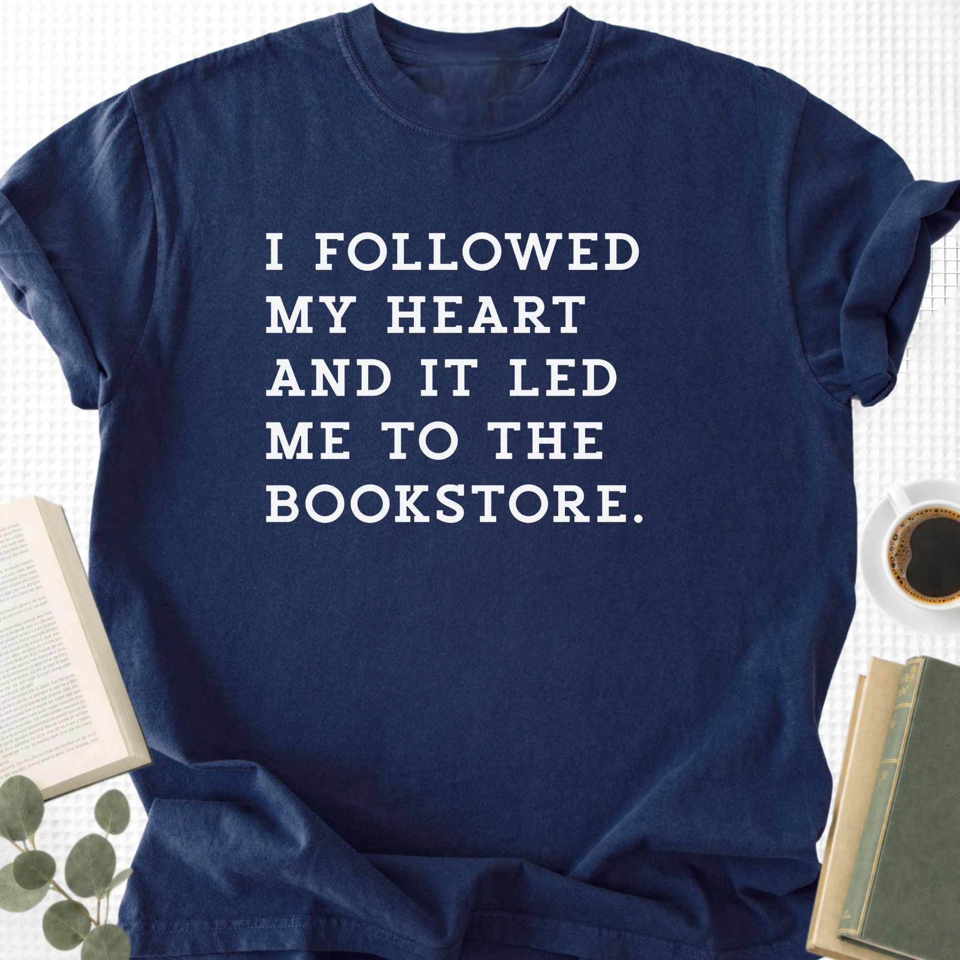 I Followed My Heart And It Led Me to the Bookstore Unisex T-Shirt - Book Social Club