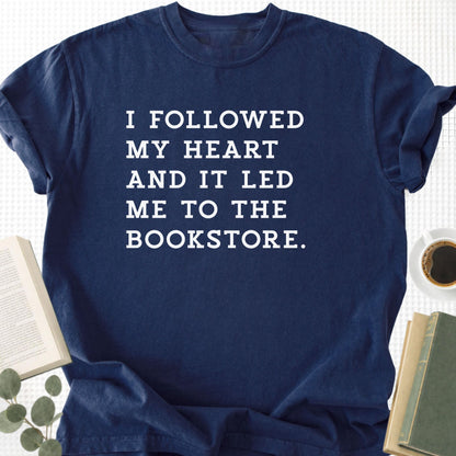 I Followed My Heart And It Led Me to the Bookstore Unisex T-Shirt - Book Social Club