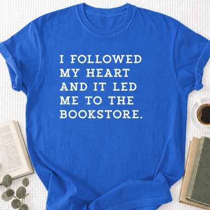 I Followed My Heart And It Led Me to the Bookstore Unisex T-Shirt - Book Social Club