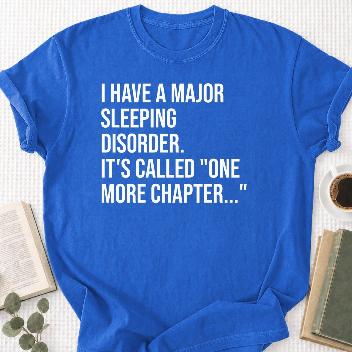 I Have A Major Sleeping Disorder It's Called 'One More Chapter..' Unisex T-Shirt - Book Social Club