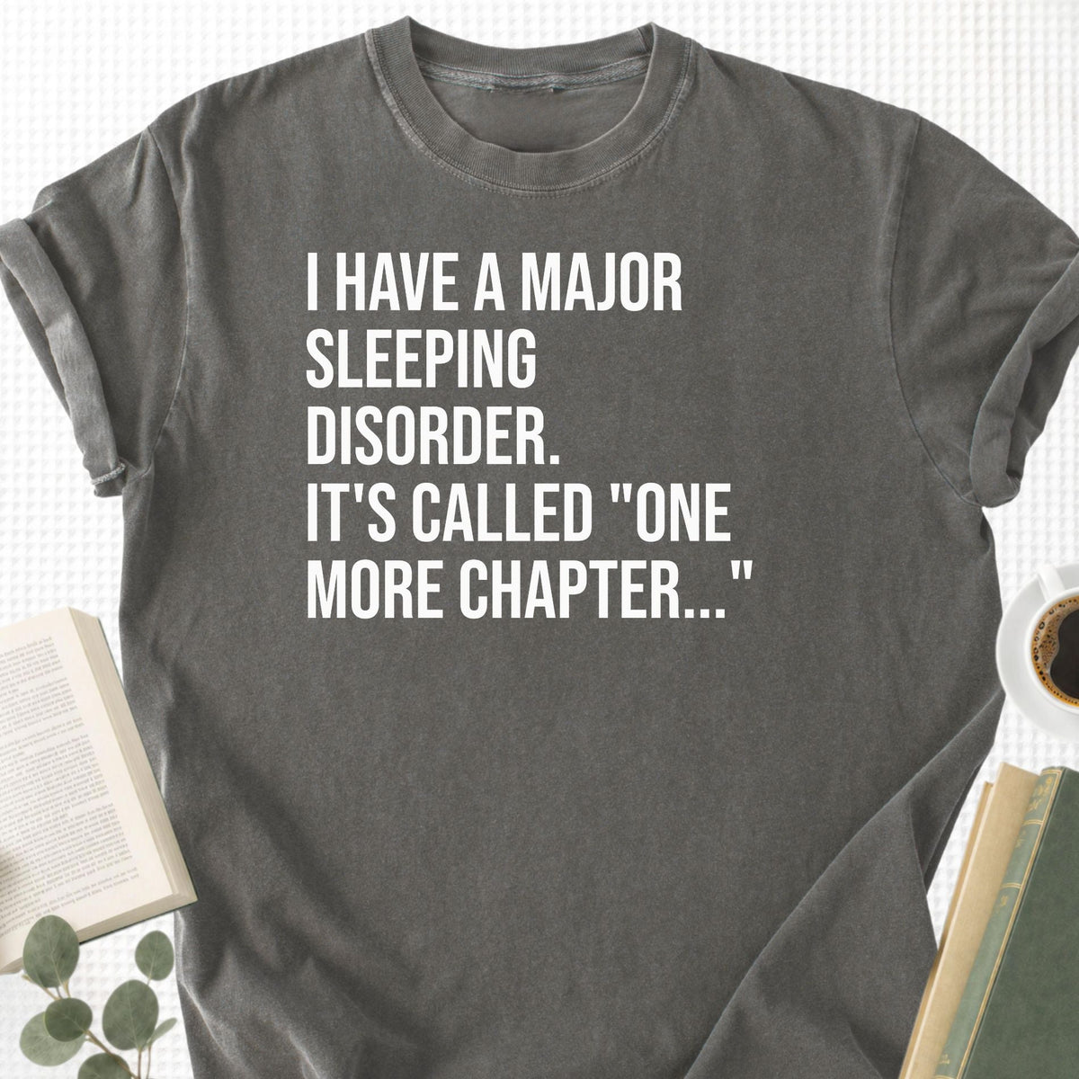 I Have A Major Sleeping Disorder It's Called 'One More Chapter..' Unisex T-Shirt - Book Social Club