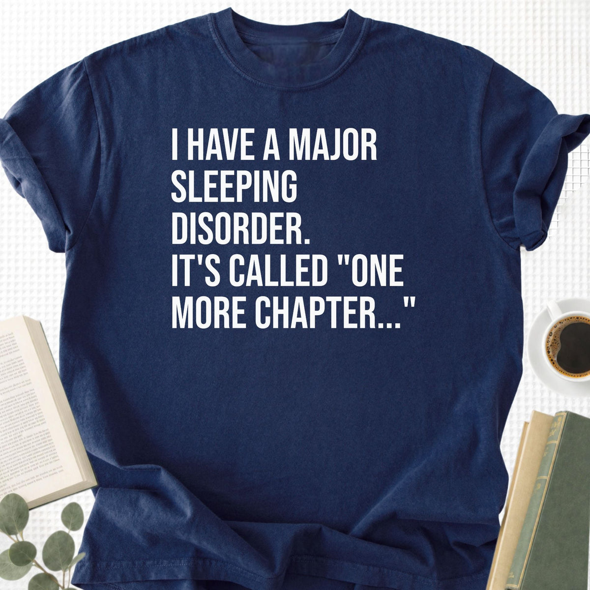 I Have A Major Sleeping Disorder It's Called 'One More Chapter..' Unisex T-Shirt - Book Social Club