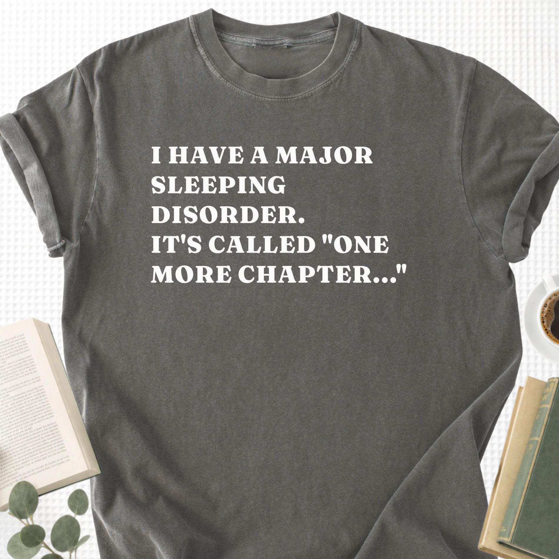 I Have a Major Sleeping Disorder. It's called "one more chapter..." Unisex T-Shirt - Book Social Club