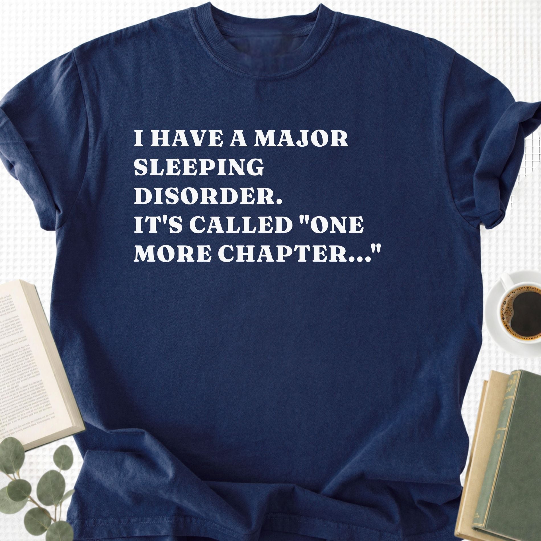I Have a Major Sleeping Disorder. It's called "one more chapter..." Unisex T-Shirt - Book Social Club
