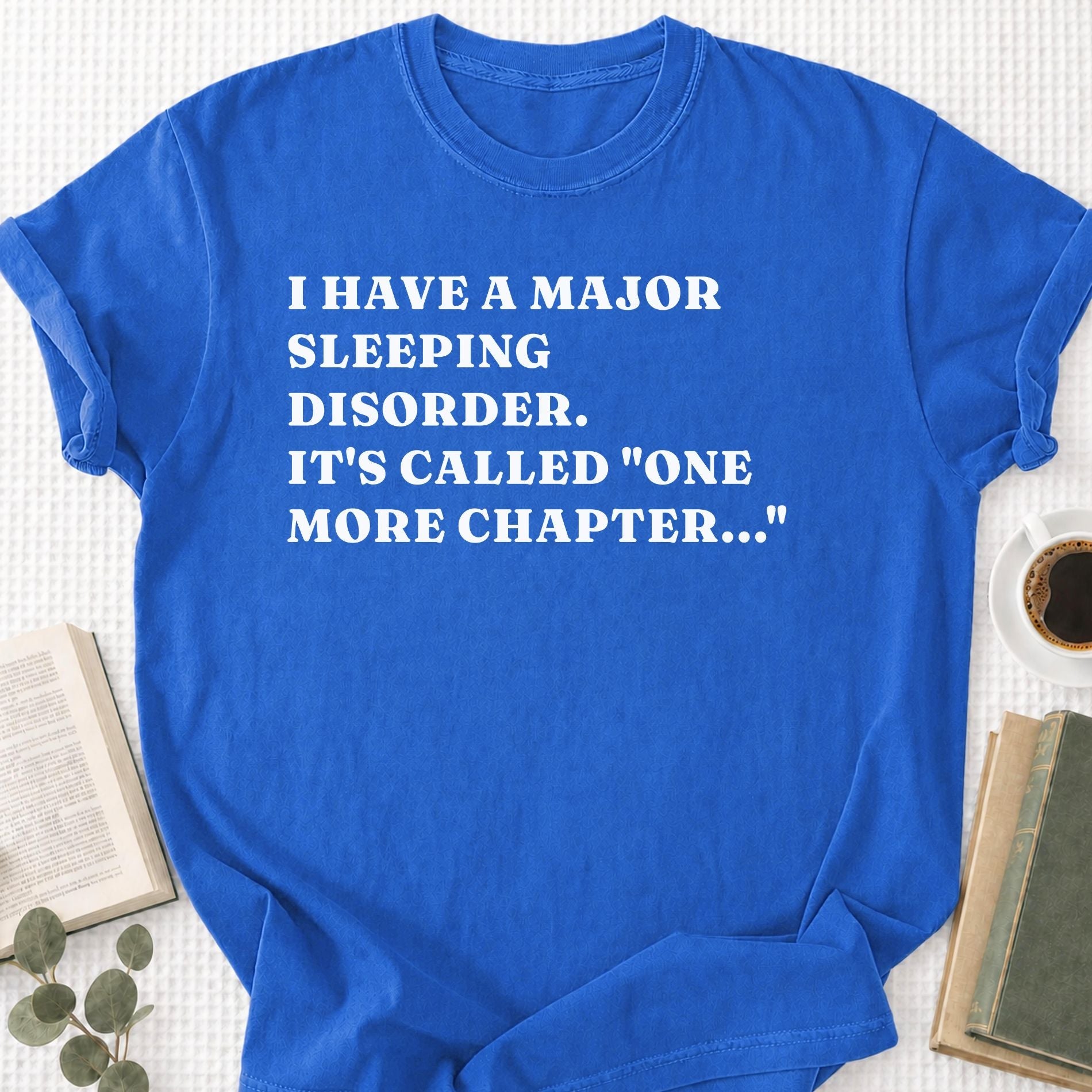 I Have a Major Sleeping Disorder. It's called "one more chapter..." Unisex T-Shirt - Book Social Club