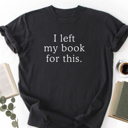 I Left My Book For This Unisex T-Shirt - Book Social Club