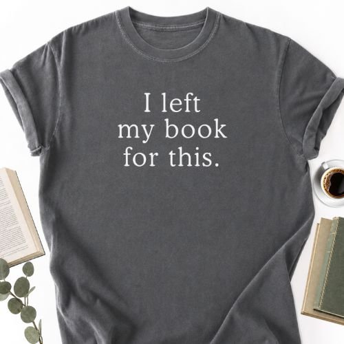 I Left My Book For This Unisex T-Shirt - Book Social Club