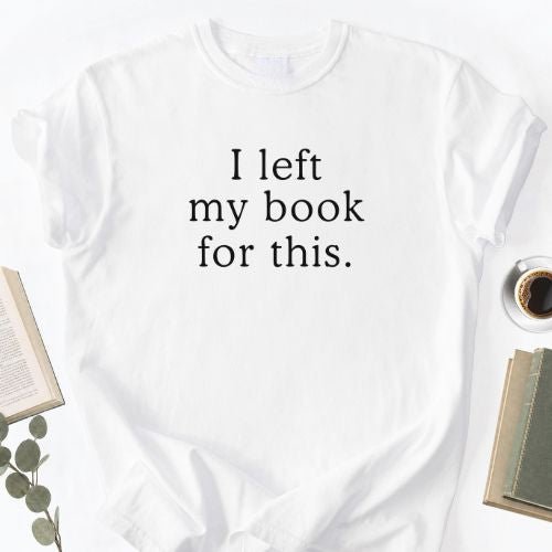 I Left My Book For This Unisex T-Shirt - Book Social Club