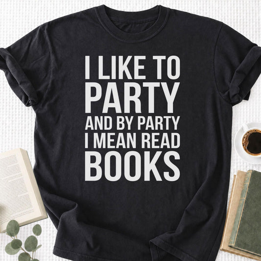 I Like To Party And By Party I Mean Read Books Unisex T-Shirt - Book Social Club