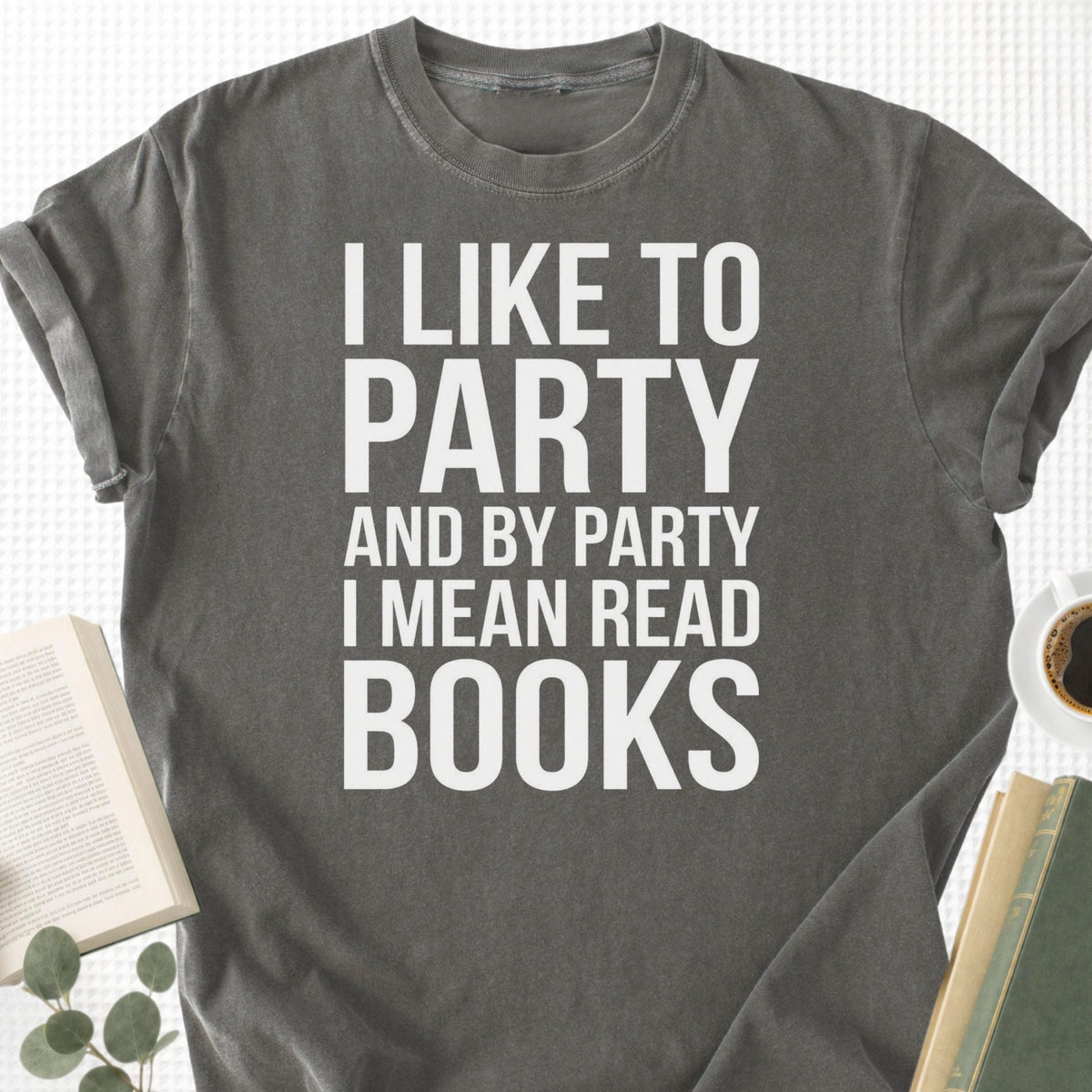 I Like To Party And By Party I Mean Read Books Unisex T-Shirt - Book Social Club