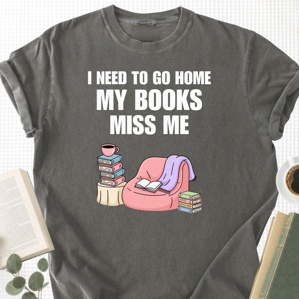 I Need To Go Home My Books Miss Me Unisex T-Shirt - Book Social Club