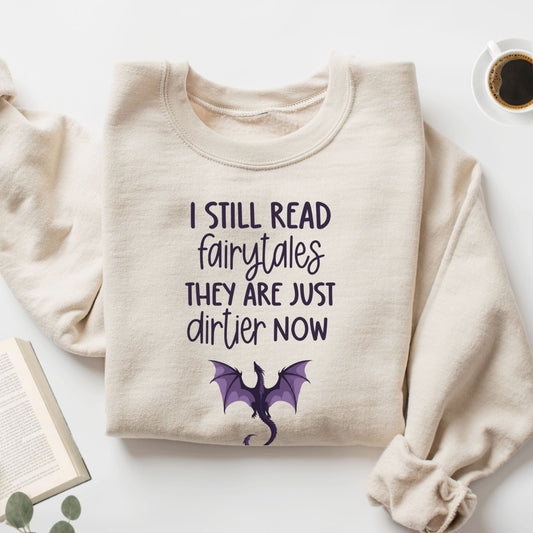 I Still Read Fairytales They Are Just Dirtier Now Unisex Sweatshirt - Book Social Club