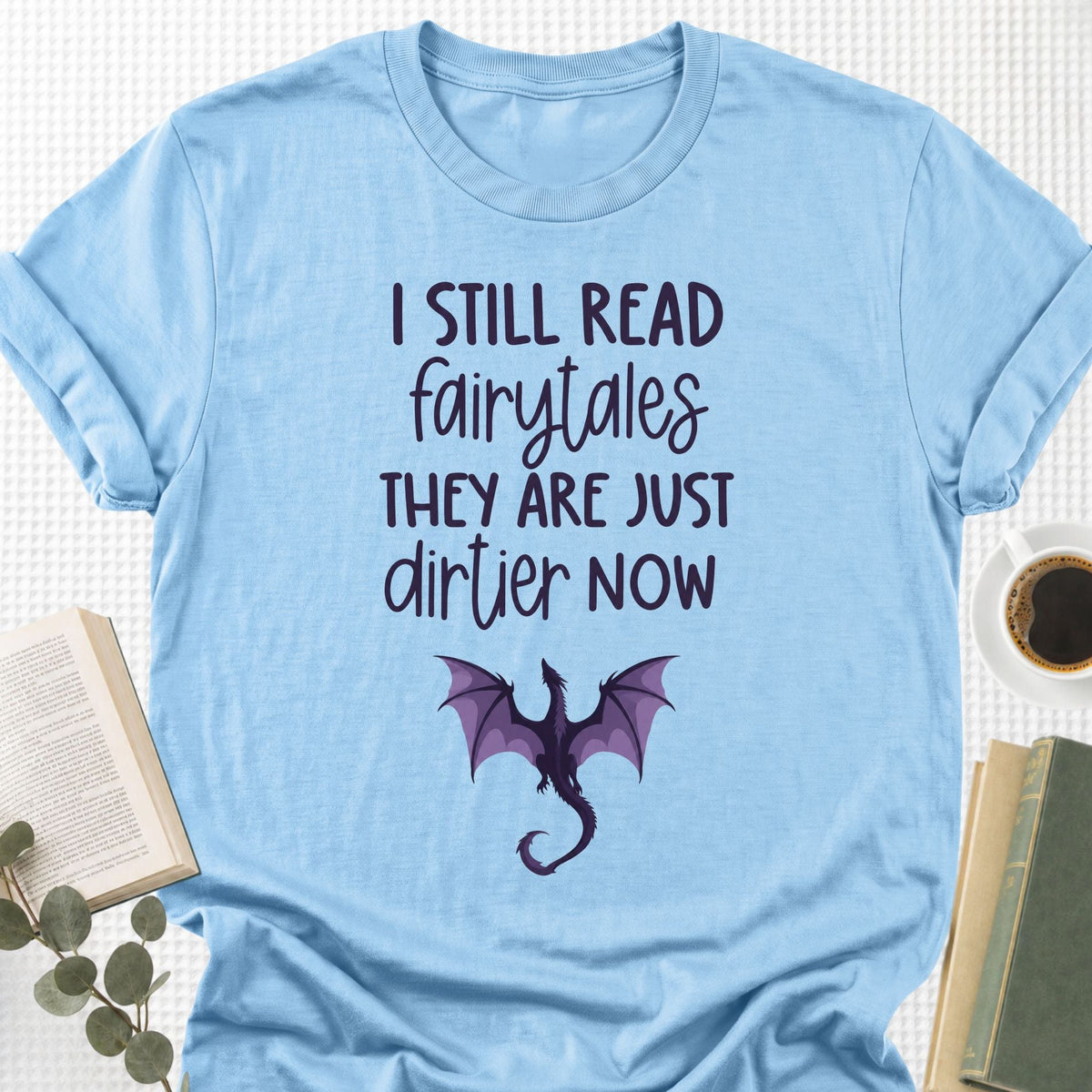 I still Read Fairytales they Are Just Dirtier Now Unisex T-Shirt - Book Social Club