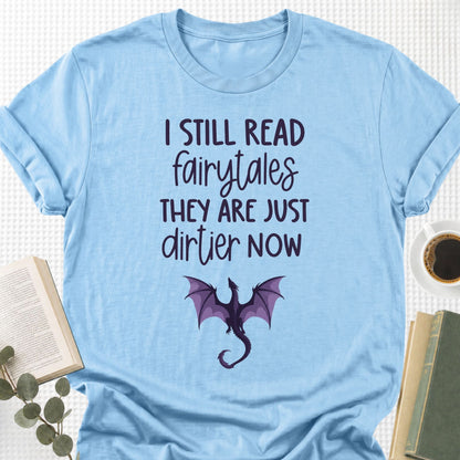I still Read Fairytales they Are Just Dirtier Now Unisex T-Shirt - Book Social Club
