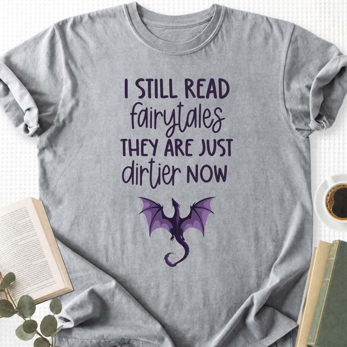 I still Read Fairytales they Are Just Dirtier Now Unisex T-Shirt - Book Social Club