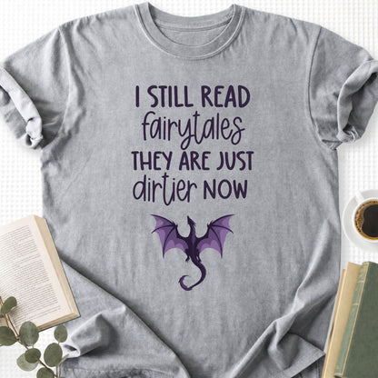 I still Read Fairytales they Are Just Dirtier Now Unisex T-Shirt - Book Social Club