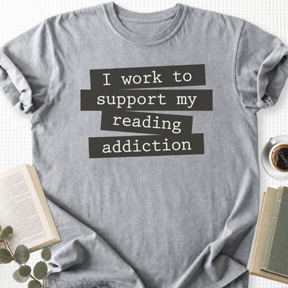 I Work To Support My Reading Addiction Unisex T-Shirt - Book Social Club