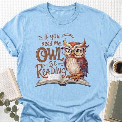 If You Need Me Owl Be Reading Unisex T-Shirt - Book Social Club