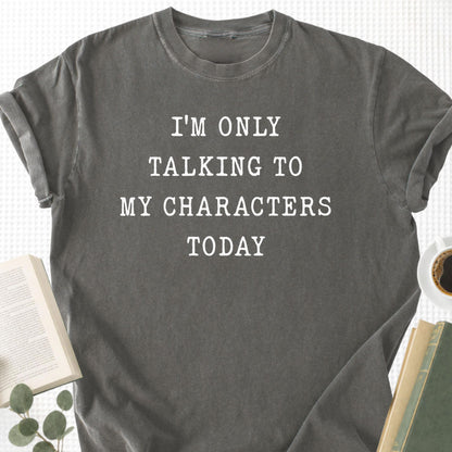 I'm Only Talking To My Characters Today Unisex T-Shirt - Book Social Club