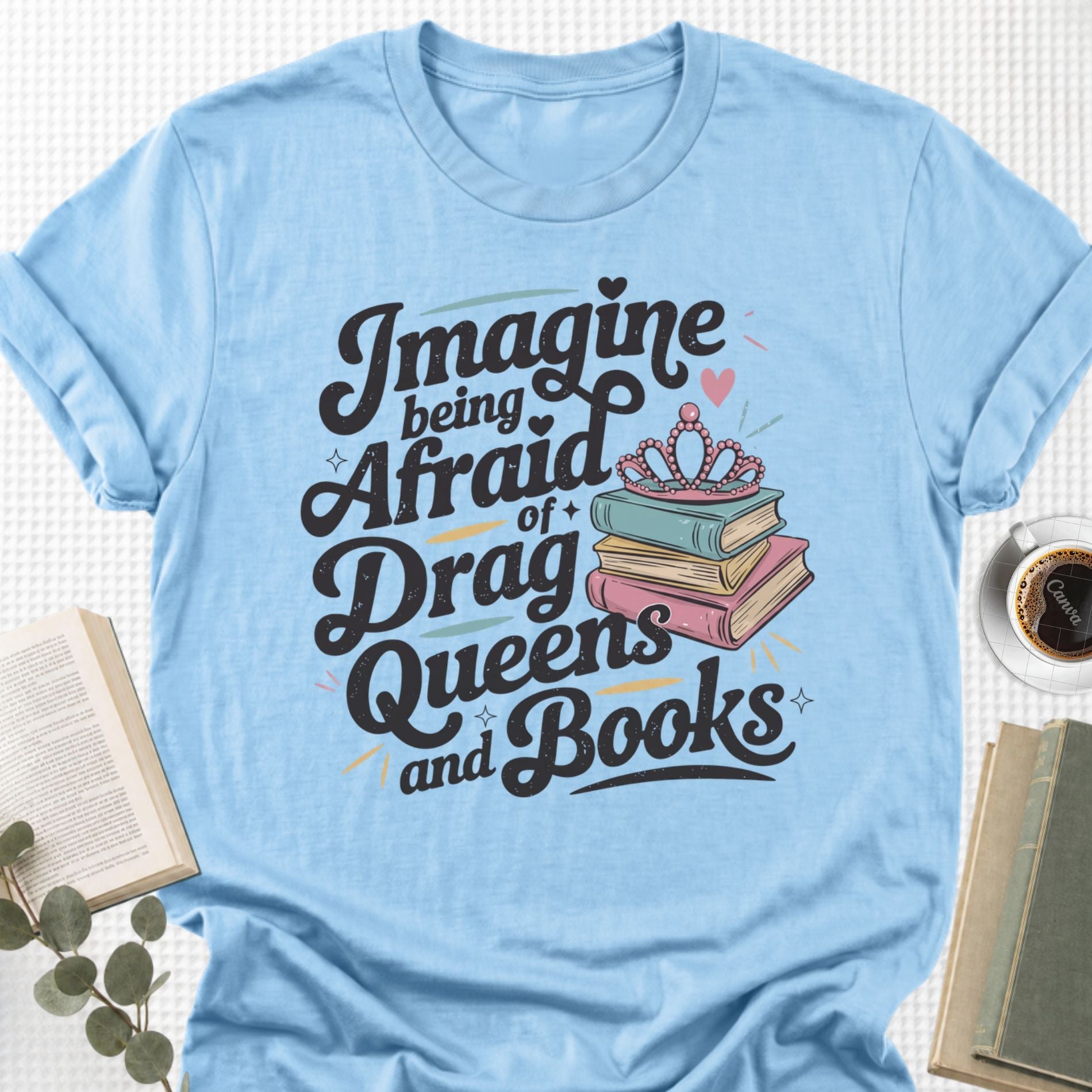 Imagine Being Afraid Of Drag Queens And Books Unisex T-Shirt - Book Social Club