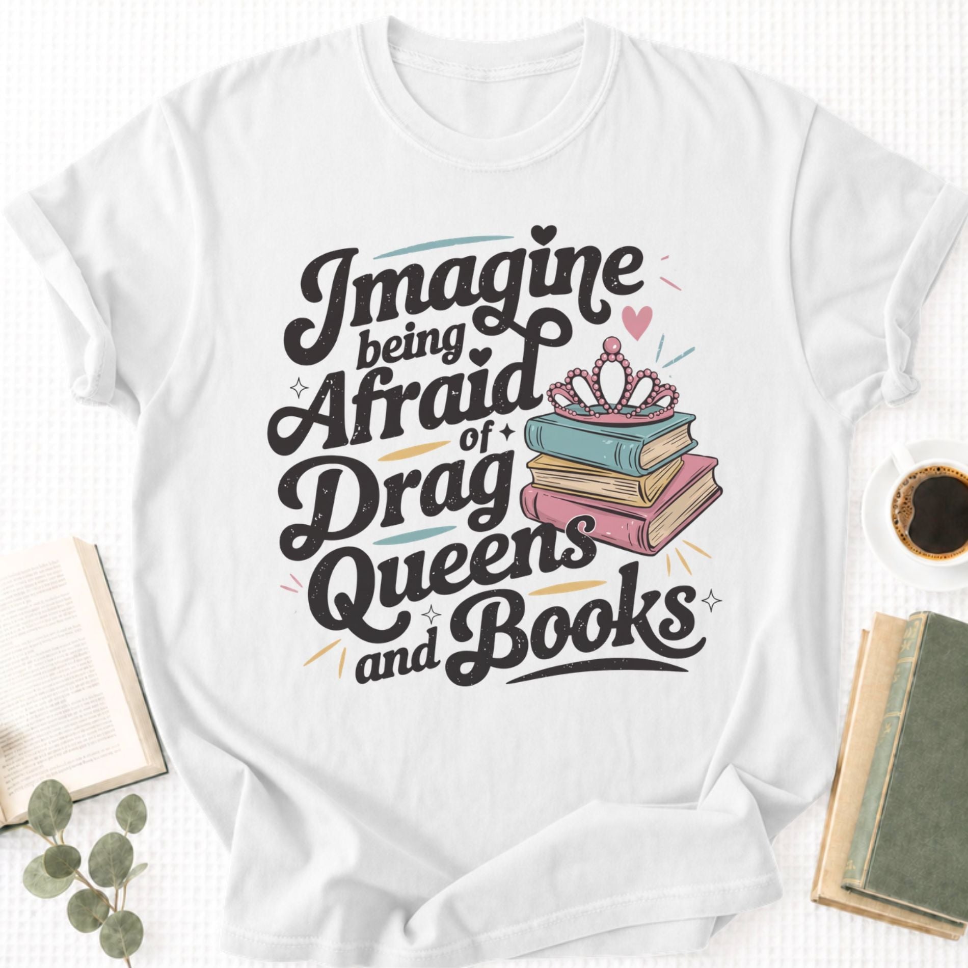 Imagine Being Afraid Of Drag Queens And Books Unisex T-Shirt - Book Social Club